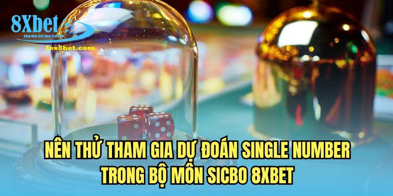 Nên thử tham gia dự đoán Single Number trong bộ môn Sicbo 8XBET