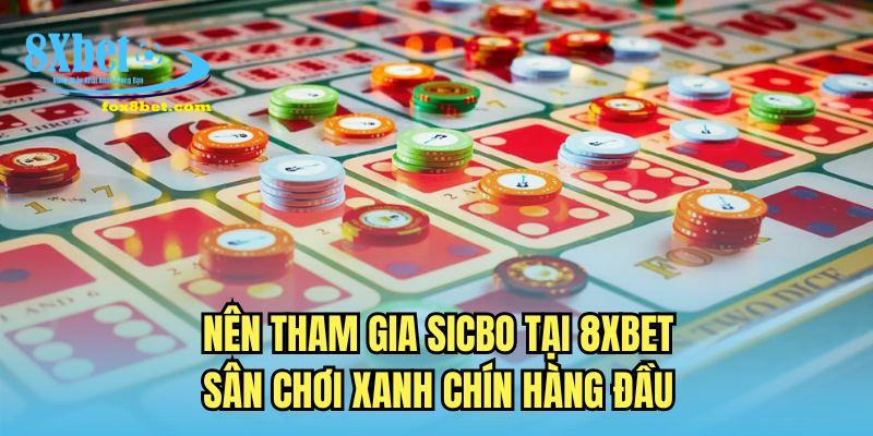 Nên tham gia Sicbo tại 8XBET sân chơi xanh chín hàng đầu 