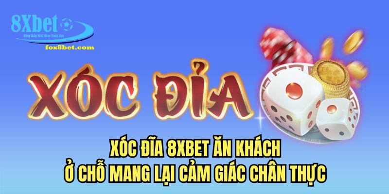 Xóc đĩa 8XBET ăn khách ở chỗ mang lại cảm giác chân thực 