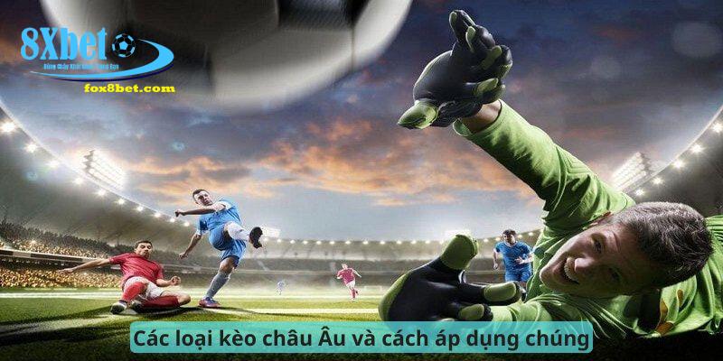 Các loại kèo châu Âu và cách áp dụng chúng
