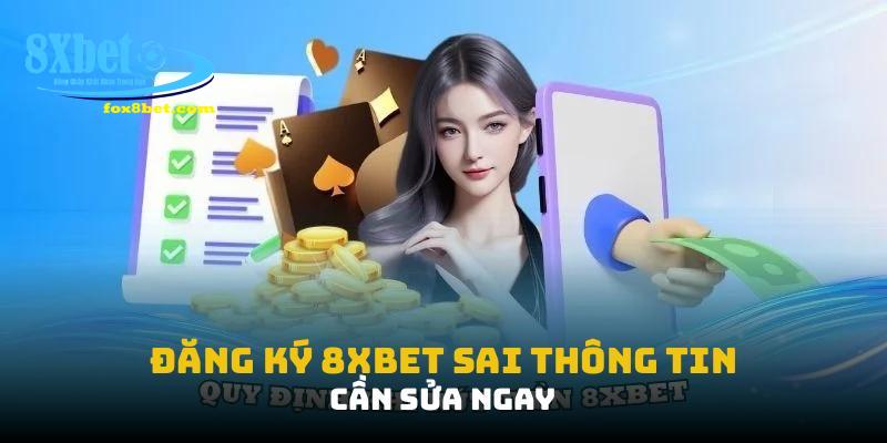 Đăng ký 8XBET sai, cần sửa ngay