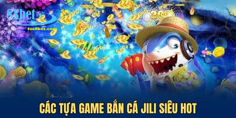 Nhiều tựa game bắn cá Jili đợi bạn trải nghiệm