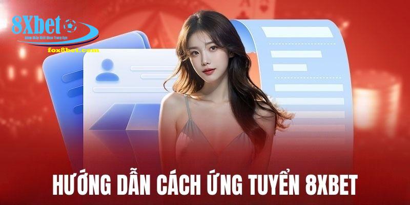 Hướng dẫn 5 bước ứng tuyển 8xbet