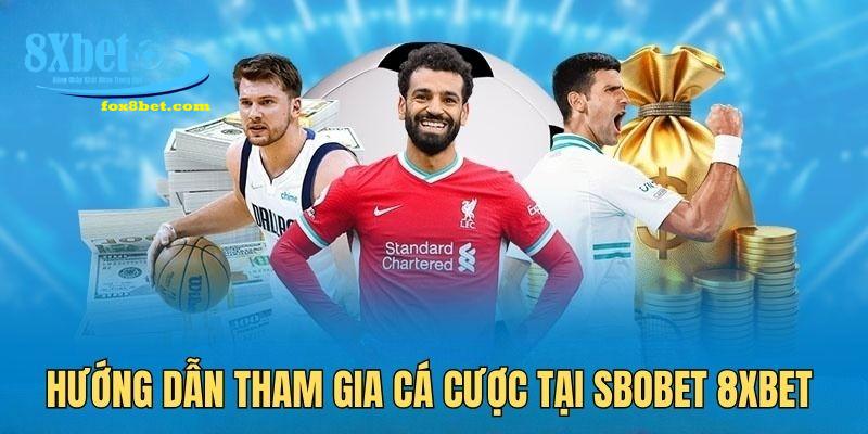 Tham gia cá cược tại Sbobet 8xbet chỉ trong 5 bước đơn giản