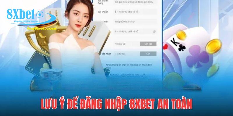 Người chơi cần lưu ý một vài điều để đăng nhập 8xbet an toàn