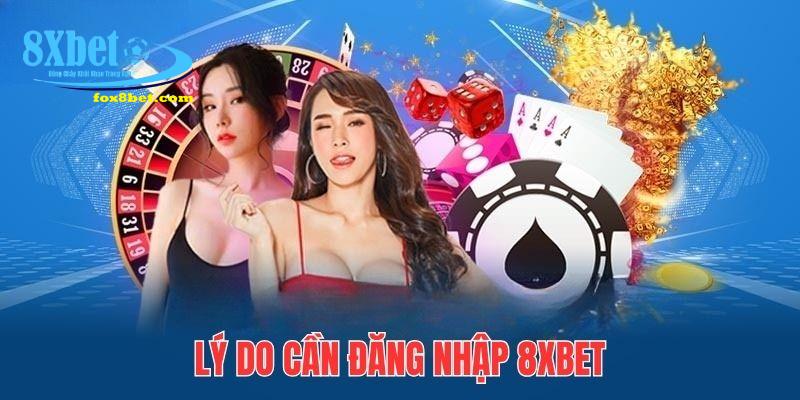 Giải thích lý do cần đăng nhập 8xbet
