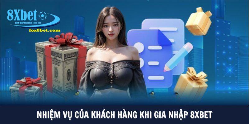 Nhiệm vụ của khách hàng khi gia nhập 8XBET