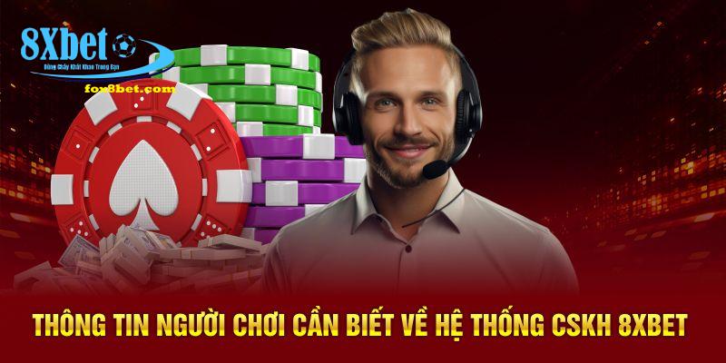 Thông tin người chơi cần biết về hệ thống cskh 8Xbet