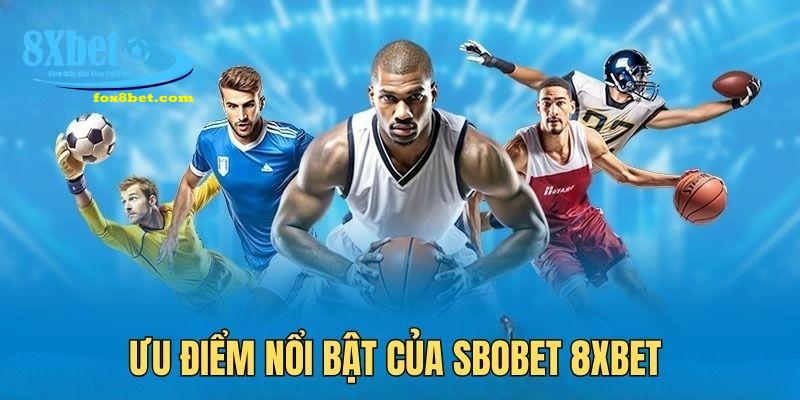 Sbobet 8xbet sở hữu nhiều điểm mạnh